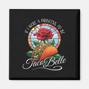 Wenn ich eine Prinzessin wäre, wäre ich Taco Belle Magnet