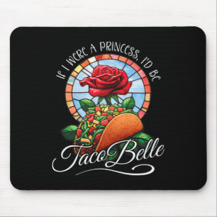 Wenn ich eine Prinzessin wäre, wäre ich Taco Belle Mousepad