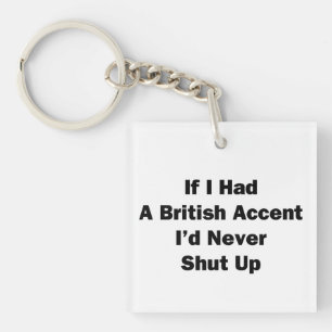 Wenn ich einen britischen Akzent hätte Schlüsselanhänger