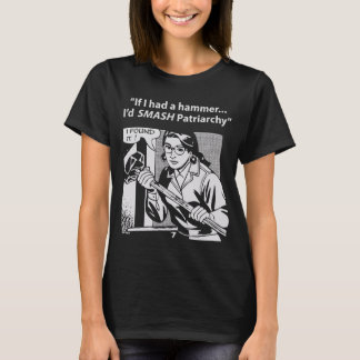 Wenn ich einen Hammer hatte, würde ich Patriarchy T-Shirt