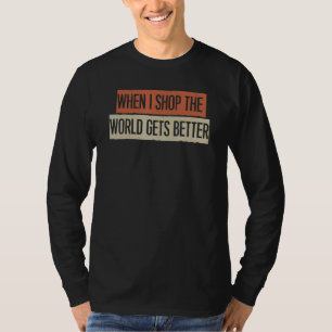 Wenn ich einkaufe, wird die Welt besser T-Shirt