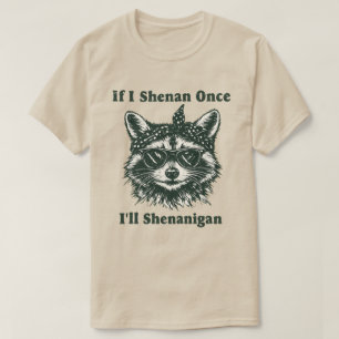 Wenn ich einmal herumalbere, werde ich Shenanigan T-Shirt