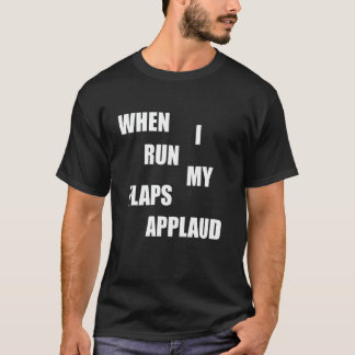 Wenn ich Flaps laufe applaudieren unangemessenes P T-Shirt