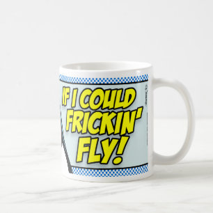 Wenn ich Frickin Fly könnte! Kaffeetasse
