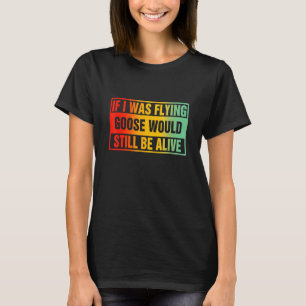 Wenn ich Gans fliegen würde noch leben T-Shirt