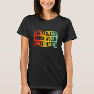 Wenn ich Gans fliegen würde noch leben T-Shirt