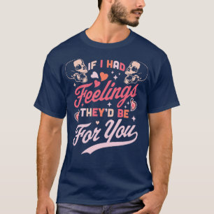 Wenn ich Gefühle hätte, dann sind sie für dich Val T-Shirt