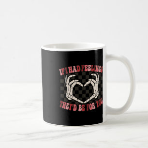Wenn ich Gefühle hätte, wären sie für dich Skeleto Kaffeetasse
