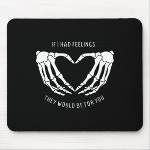 Wenn ich Gefühle hätte, wären sie für dich Skelett Mousepad