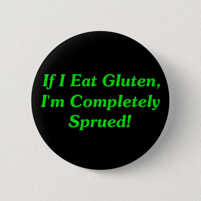 Wenn ich Gluten esse, bin ich vollständig Sprued! Button (Vorderseite)