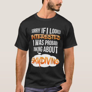 Wenn ich interessiert an Fallschirmspringen denke T-Shirt