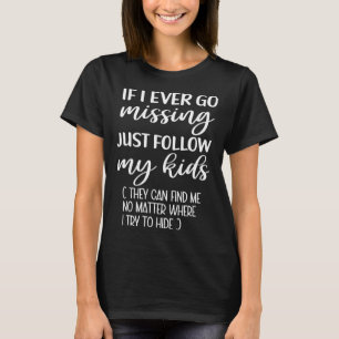 Wenn ich je vermisst werde, folgt einfach meinen K T-Shirt