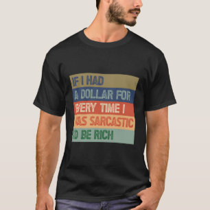 Wenn ich jedes Mal einen Dollar hätte, wenn ich wä T-Shirt