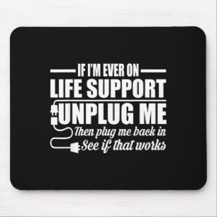 Wenn ich jemals an der Lebenserhaltung liege, zieh Mousepad