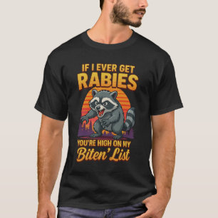 Wenn ich jemals Tollwut bekomme, bist du ganz oben T-Shirt