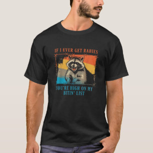 Wenn ich jemals Tollwut bekomme, bist du hoch auf  T-Shirt