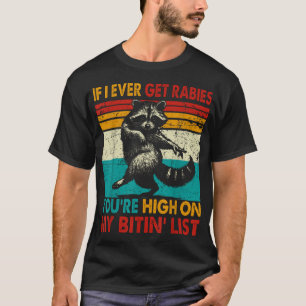Wenn ich jemals Tollwut bekomme, bist du hoch auf T-Shirt