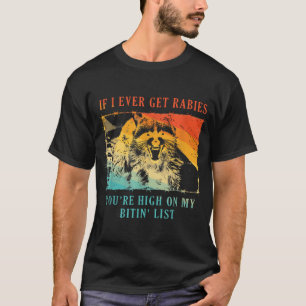 Wenn ich jemals Tollwut bekomme, bist du hoch auf T-Shirt
