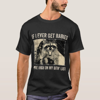 Wenn ich jemals Tollwut bekomme, stehst du auf mei T-Shirt