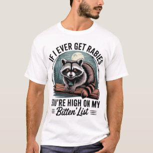 Wenn ich jemals Tollwut bekomme, stehst du ganz ob T-Shirt