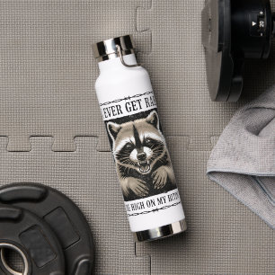 Wenn ich jemals Tollwut bekomme, stehst du ganz ob Trinkflasche