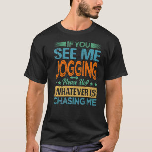 Wenn ich Joggen sehe, halte bitte auf, was immer C T-Shirt