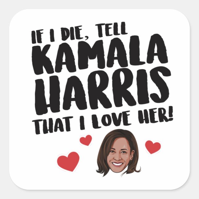 Wenn ich Kamala Harris die, dass ich sie Liebe Quadratischer Aufkleber (Vorderseite)