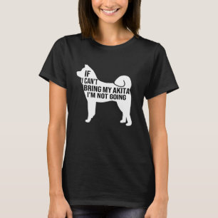 wenn ich kann meine akita ich nicht gehen akita in T-Shirt