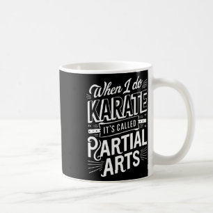 Wenn ich Karate mache, heißt es Partial Arts 10 Kaffeetasse