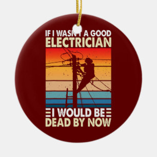 Wenn ich kein guter Elektriker wäre, der einen sch Keramik Ornament