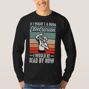 Wenn ich kein guter Elektroingenieur wäre T-Shirt