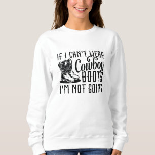 Wenn ich keine Cowboystiefel tragen kann, werde ic Sweatshirt