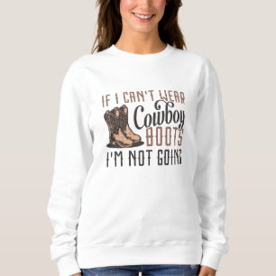 Wenn ich keine Cowboystiefel tragen kann, werde ic Sweatshirt
