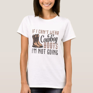 Wenn ich keine Cowboystiefel tragen kann, werde ic T-Shirt