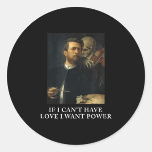 Wenn ich keine Liebe haben kann, will ich Macht mi Runder Aufkleber