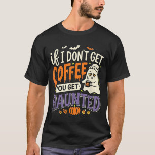 Wenn ich keinen Kaffee bekomme, werde ich zum Hall T-Shirt