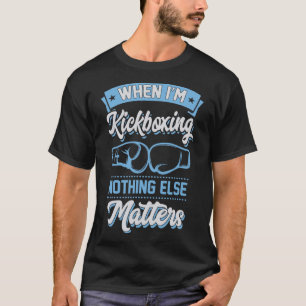 Wenn ich Kickboxe, gibt es keine anderen Probleme T-Shirt