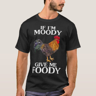 Wenn ich launisch bin, gib mir leckeres Essen Hühn T-Shirt