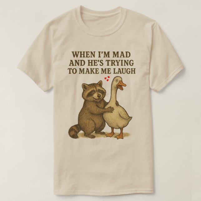 Wenn ich Mad bin und er versucht, mich zum Lachen  T-Shirt (Design vorne)