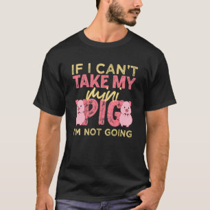 Wenn ich mein Mini-Schwein nicht mitnehmen kann, g T-Shirt