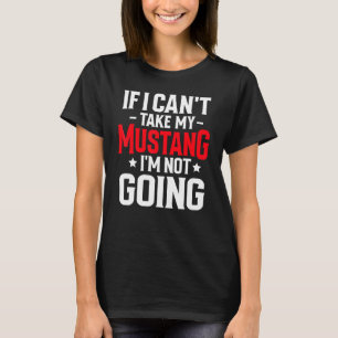 Wenn ich mein Mustang-Pferd nicht mitnehmen kann, T-Shirt