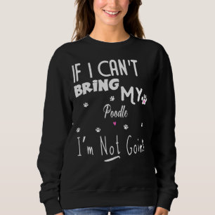 Wenn ich mein Poodle mitbringen kann, gehe ich nic Sweatshirt