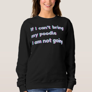 Wenn ich mein Poodle nicht mitbringen kann, gehe i Sweatshirt