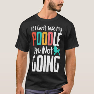 Wenn ich mein Poodle nicht mitnehmen kann, werde i T-Shirt