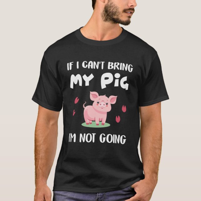 Wenn ich mein Schwein nicht mitbringen kann, gehe  T-Shirt (Vorderseite)