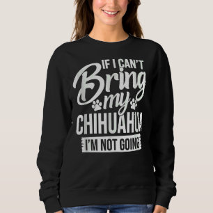 Wenn ich meine Chihuahua mitbringen kann, werde ic Sweatshirt