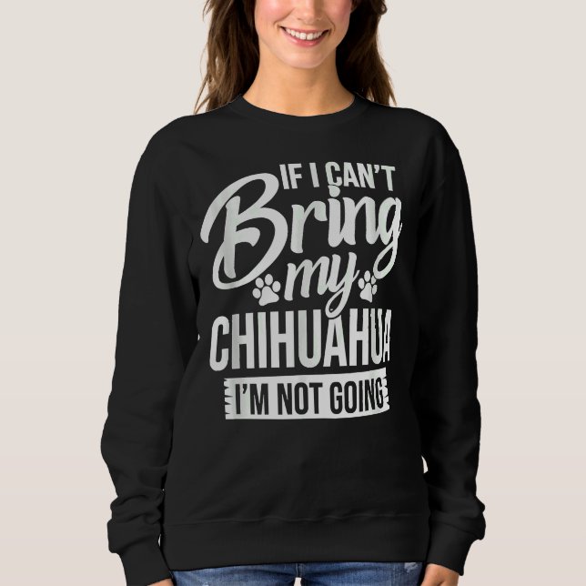 Wenn ich meine Chihuahua mitbringen kann, werde ic Sweatshirt (Vorderseite)