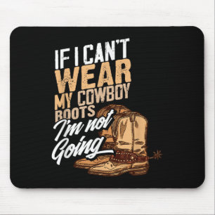 Wenn ich meine Cowboystiefel nicht tragen kann, ge Mousepad