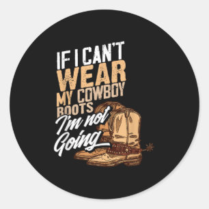 Wenn ich meine Cowboystiefel nicht tragen kann, ge Runder Aufkleber