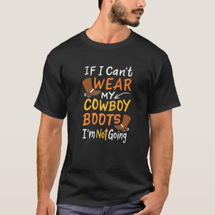 Wenn ich meine Cowboystiefel nicht tragen kann, ge T-Shirt